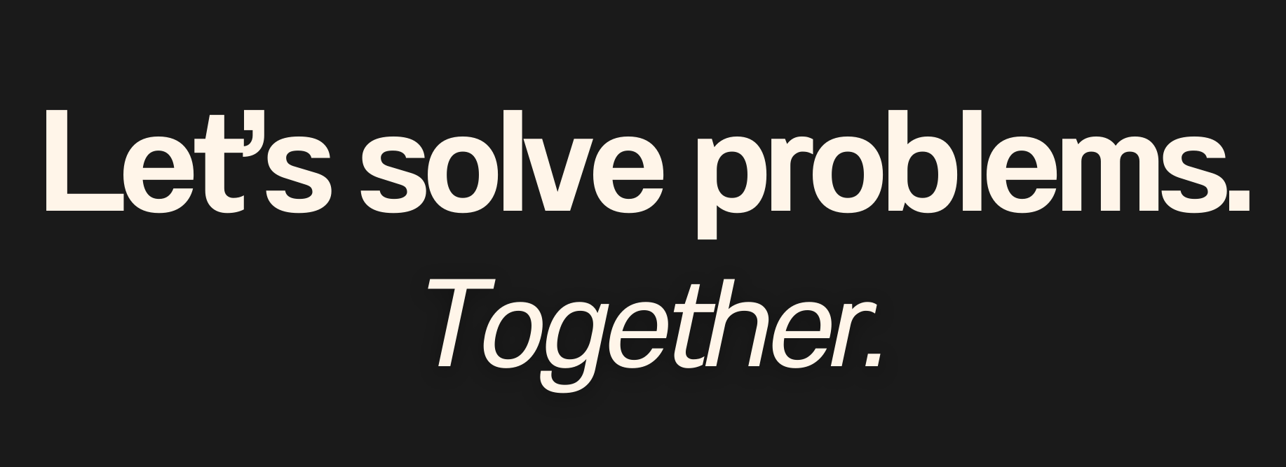 Let's solve problems. Together.